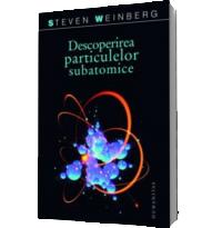 Descoperirea particulelor subatomice - Steven Weinberg