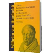 Despre diversitatea structurala a limbilor si influenta ei asupra dezvoltarii spirituale a umanitatii - Humboldt, Wilhelm von