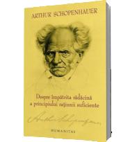 Despre impatrita radacina a principiului ratiunii suficiente - Arthur Schopenhauer