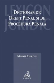 Dictionar de drept penal si de procedura penala - Udroiu Mihail