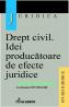 Drept civil. Idei producatoare de efecte juridice - Dogaru Ion