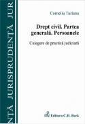 Drept civil. Partea generala. Persoanele. Culegere de practica judiciara - Turianu Corneliu