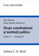 Drept constitutional si institutii politice. Volumul II. Editia 13 - Muraru Ioan , Tanasescu Elena Simina