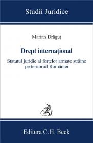Drept international. Statutul juridic al fortelor armate straine pe teritoriul Romaniei - Dragut Marian