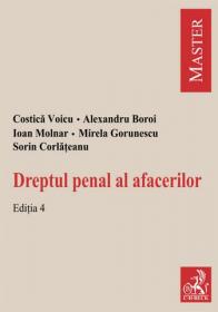 Drept penal al afacerilor. Editia 4 - Boroi Alexandru , Gorunescu Mirela , Voicu Costica , Molnar Ioan , Corlateanu Sorin