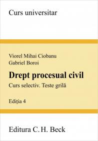 Drept procesual civil. Curs selectiv. Teste grila. Editia 4 - Ciobanu Viorel Mihai , Boroi Gabriel