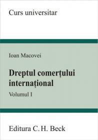 Dreptul comertului international. Volumul I - Macovei Ioan