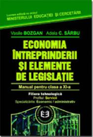 Economia intreprinderii si elemente de legislatie CL. XI - V. Bozgan , A. Sarbu