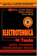 Electrotehnica - Teste pentru olimpiade - Silviu Cristian Mirescu , Tatiana Balasoiu , Florin Mares