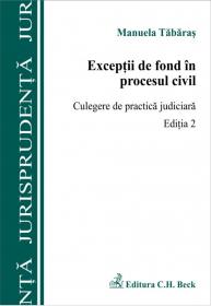 Exceptii de fond in procesul civil. Culegere de practica judiciara. Editia 2 - Tabaras Manuela