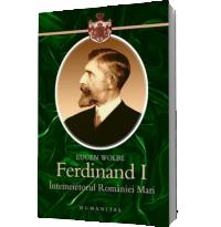 Ferdinand I. Intemeietorul Romaniei Mari - Eugen Wolbe