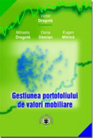 Gestiunea portofoliului de valori mobiliare + CD - Victor Dragota , Mihaela Dragota , Oana-Alexandra Damian , Eugen Mitrica