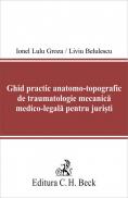 Ghid practic anatomo-topografic de traumatologie mecanica medico-legala pentru juristi - Groza Lulu Ionel , Belulescu Liviu