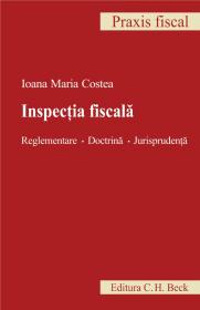 Inspectia fiscala. Reglementare. Doctrina. Jurisprudenta - Costea Ioana Maria
