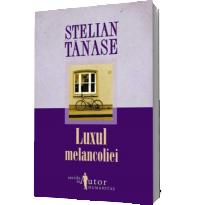 Luxul melancoliei - Stelian Tanase