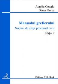 Manualul grefierului. Editia 2 - Florea Diana , Cotutiu Aurelia