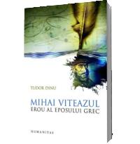 Mihai Viteazul, erou al eposului grec - Tudor Dinu