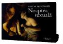 Noaptea sexuala - Pascal Quignard
