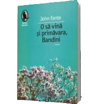 O sa vina si primavara, Bandini - John Fante