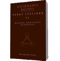 Opere italiene VI. Despre eroicele avanturi - Giordano Bruno