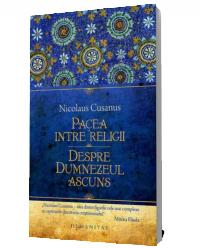 Pacea intre religii. Despre Dumnezeul ascuns - Nicolaus Cusanus