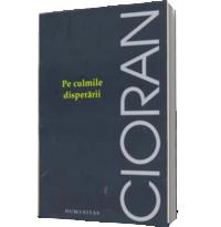 Pe culmile disperarii - Emil Cioran