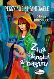 Peggy Sue si fantomele. Ziua cainelui albastru - Serge Brussolo