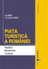 Piata turistica a Romaniei. Realitati. Mecanisme. Tendinte, editia a II-a - Constantin Nita , Ilie Nita
