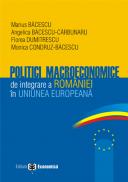 Politici macroeconomice de integrare a Romaniei in Uniunea Europeana - Marius Bacescu , Florea Dumitrescu , Angelica Bacescu-Carbunaru , Monica Condruz-Bacescu