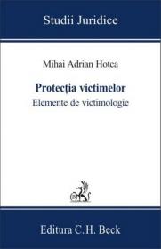 Protectia victimelor. Elemente de victimologie - Hotca Mihai Adrian