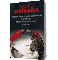Razboiul de saptezeci si sapte de ani (1914-1991) si premisele hegemoniei americane - Neagu Djuvara