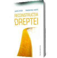 Reconstructia dreptei - Valeriu Stoica & Dragos Paul Aligica