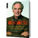 Sa nu-ti impaiezi niciodata cainele si alte lucruri pe care le-am invatat in viata - Alan Alda