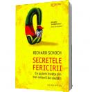 Secretele fericirii. Ce putem invata din trei milenii de cautari - Richard Schoch