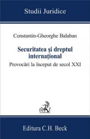 Securitatea si dreptul international. Provocari la inceput de secol XXI - Balaban Constantin Gheorghe