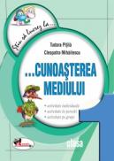 Stiu sa lucrez la...Cunoasterea mediului, clasa I. Fise - Cleopatra Mihailescu , Tudora Pitila