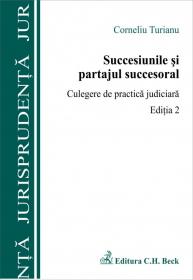 Succesiunile si partajul succesoral. Culegere de practica judiciara. Editia 2 - Turianu Corneliu
