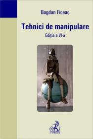 Tehnici de manipulare. Editia 6 - TITLU EPUIZAT! - Ficeac Bogdan