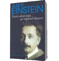 Teoria relativitatii pe intelesul tuturor - Albert Einstein