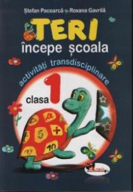 Teri incepe scoala-activitati transdisciplinare pentru clasa I - Stefan Pacearca , Roxana Gavrila