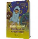 Toate familiile sunt psihotice - Douglas Coupland