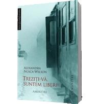 Treziti-va, suntem liberi! - Alexandra Noica-Wilson