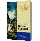Ultimul Carnaval. Goya, Sade si lumea rasturnata - Victor Ieronim Stoichita, Anna Maria Coderch