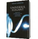 Universul elegant. Supercorzi, dimensiuni ascunse si cautarea teoriei ultime. - Brian Greene