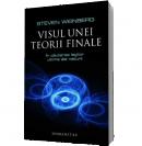 Visul unei teorii finale - Steven Weinberg