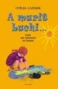 A murit Luchi... - Otilia Cazimir