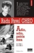 Adio, adio, patria mea cu ? din i, cu ? din a (editia a II-a) - Radu Pavel Gheo