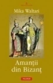 Amantii din Bizant - Mika Waltari