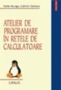 Atelier de programare in retele de calculatoare - Gabriel Ciobanu, Sabin Buraga
