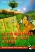 Autovindecarea prin spirit, suflet si plante - Viorel Olivian Pascanu